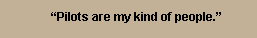 Pilots are my kind of people.